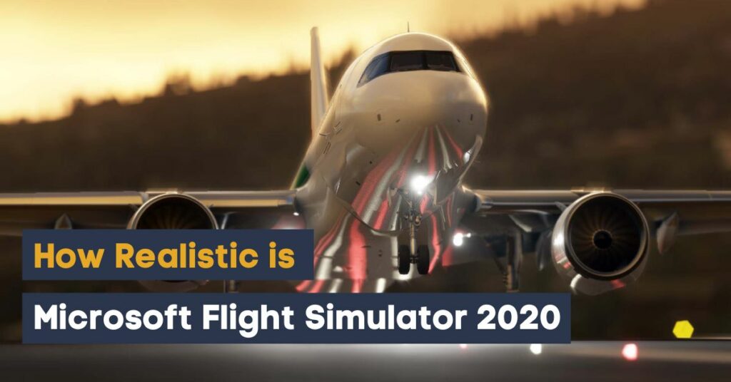 how realistic is microsoft flight simulator 2020